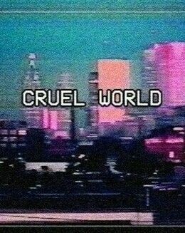 CRUEL WORLD